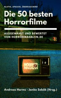 Die 50 besten Horrorfilme - Ausgewählt und  bewertet von Horrormagazin.de - Andreas Harms, Janko Sebök