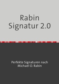 Rabin Signatur 2.0 - Perfekte Signaturen nach Michael O. Rabin - Franz Scheerer