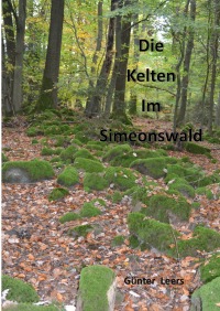 Die Kelten im Simeonswald - Die Burgen am Kailbachtal - Günter Leers