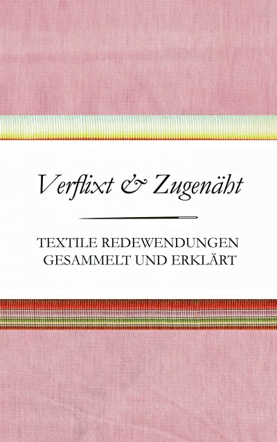 'Verflixt und Zugenäht – Textile Redewendungen gesammelt und erklärt'-Cover