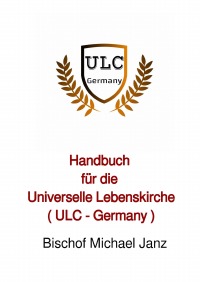 Handbuch für die Universelle Lebenskirche - Bischof Ulrich Schwab Th.D.