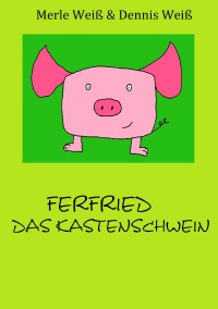 Ferfried, das Kastenschwein - Merle Weiß, Dennis Weiß