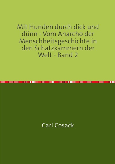 'Mit Hunden durch dick und dünn – Vom Anarcho der Menschheitsgeschichte in den Schatzkammern der Welt – Band 2'-Cover