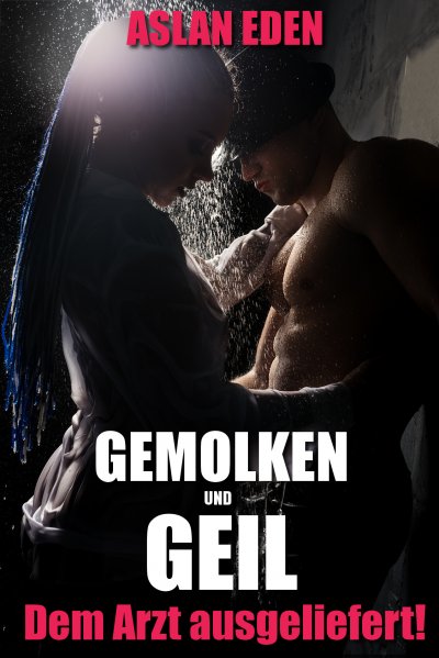 'Cover von Gemolken & Geil – Ihrem Arzt ausgeliefert!'-Cover