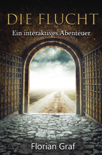 Die Flucht - Ein interaktives Abenteuer - Florian Graf