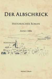 Der Albschreck - Historischer Roman - Martin C. Eberle