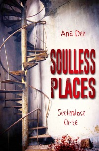 Soulless Places - Seelenlose Orte - Ana Dee