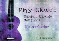 Bariton Ukulele Songbook - Kinderlieder - The easiest Ukulele Songbooks ever...! - Bettina Schipp, Linzer Notenladen
