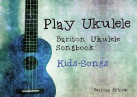 Bariton Ukulele Songbook- Kids-Songs - The easiest Ukulele Songbooks ever...! - Bettina Schipp, Linzer Notenladen