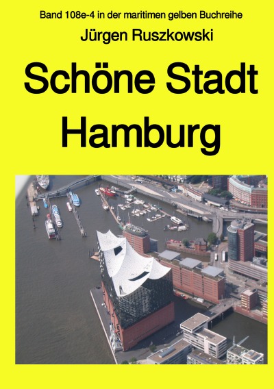 'Cover von Schöne Stadt Hamburg – Band 108e-4 in der maritimen gelben Buchreihe bei Jürgen Ruszkowski'-Cover