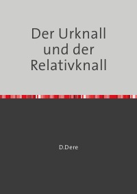 Der Urknall und der Relativknall - Ein Periodensystem der Hierarchiewerte - D. Dere