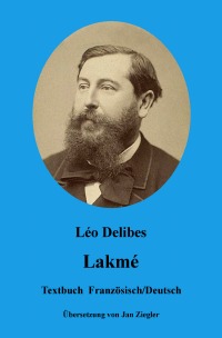 Lakmé: Französisch/Deutsch - Léo Delibes, Jan Ziegler
