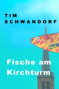 Fische am Kirchturm - Tim Schwandorf