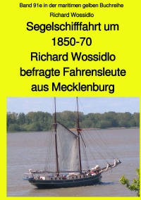 Segelschifffahrt um 1850-70 - Richard Wossidlo befragte Fahrensleute aus Mecklenburg - Band 91e in der maritimen gelben Buchreihe - Jürgen Ruszkowski, Jürgen Ruszkowski