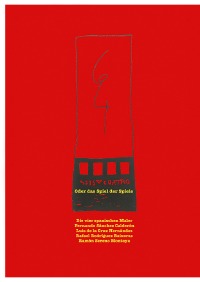 Seis y cuatro oder das Spiel der Spiele. - Die vier spanischen Maler Fernando Sánchez Calderón, Luis de la Cruz Hernández, Rafael Rodriguez Baixeras, Ramón Sereno Montoya - Christa Sturm