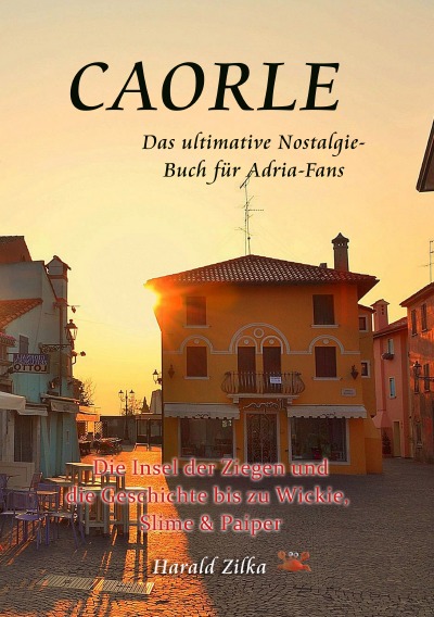 'Caorle – Die Insel der Ziegen und die Geschichte bis zu Wickie, Slime & Paiper (Taschenbuch)'-Cover