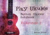 Bariton Ukulele Songbook - Folksongs 1 - The easiest Ukulele Songbooks ever...! - Bettina Schipp, Linzer Notenladen