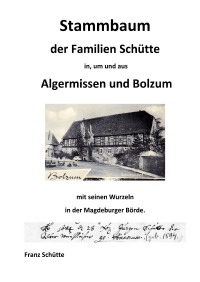 Stammbaum der Familien Schütte in, um und aus Algermissen und Bolzum - Ein Beitrag zur Familiengeschichte im Stift Hildesheim - Franz Schütte