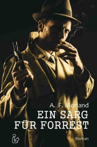 EIN SARG FÜR FORREST - Der Kult-Debüt-Roman des TONY-BALLARD-Autors! - A. F. Morland
