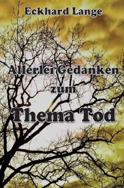 Kaufe Allerlei Gedanken zum Thema Tod von Eckhard Lange als Buch direkt im epubli-Shop und Eckhard Lange verdient ca. 70 % mehr. Jetzt unterstützen!