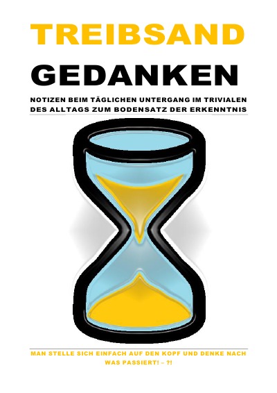 'Cover von TREIBSANDGEDANKEN – NOTIZEN BEIM TÄGLICHEN UNTERGANG IM TRIVIALEN DES ALLTAGS ZUM BODENSATZ DER ERKENNTNIS'-Cover