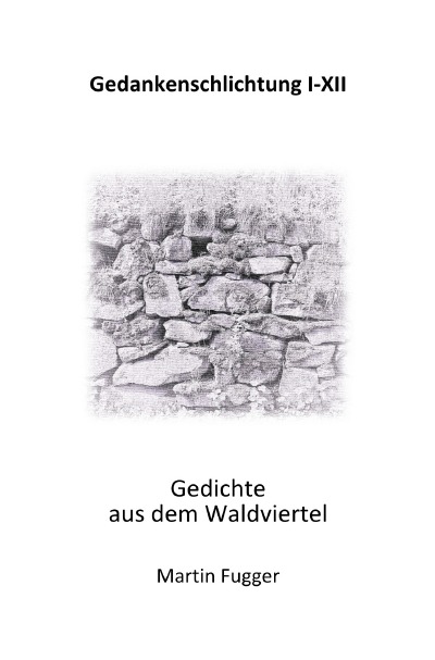 'Gedankenschlichtung I-XII   Gedichte aus dem Waldviertel'-Cover