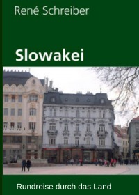 Slowakei - Rundreise durch das Land - Rene Schreiber