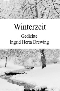 Winterzeit - Gedichte - Ingrid Herta Drewing