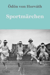 Sportmärchen - Ödön von Horváth