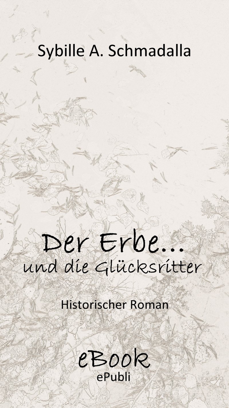 Der Erbe ...und die Glücksritter von Sybille A. Schmadalla - E-Book - epubli
