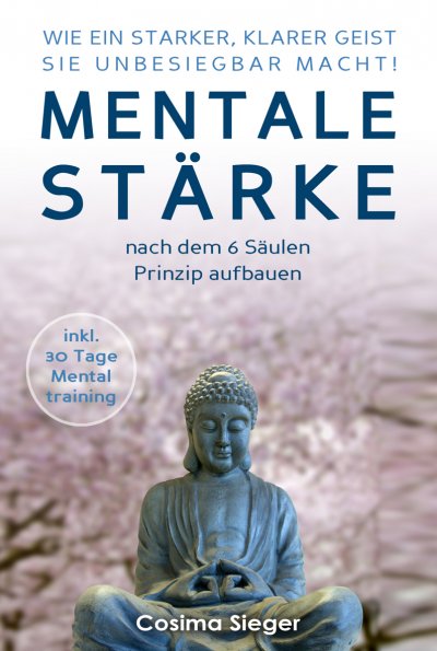 'Cover von WIE EIN STARKER, KLARER GEIST SIE UNBESIEGBAR MACHT! Mentale Stärke nach dem 6 Säulen Prinzip aufbauen'-Cover