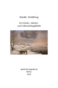 42 Winter-, Advent- und Weihnachtsgedichte - Eine Anthologie - Renate Straetling
