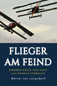 Flieger am Feind - Einundsiebzig deutsche Luftfahrer erzählen - Werner von Langsdorff