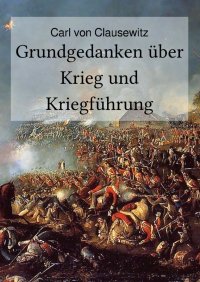 Grundgedanken über Krieg und Kriegführung - Carl von Clausewitz