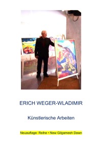 Erich Weger-Wladimir - Künstlerische Arbeiten - Thomas Weger, Erich Weger-Wladimir