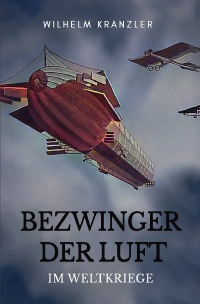 Bezwinger der Luft im Weltkriege - Wilhelm Kranzler