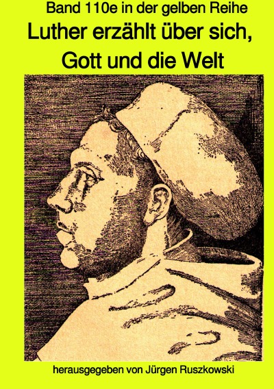 'Luther erzählt  über sich, Gott und die Welt – Band 110e in der gelben Reihe bei Jürgen Ruszkowski'-Cover