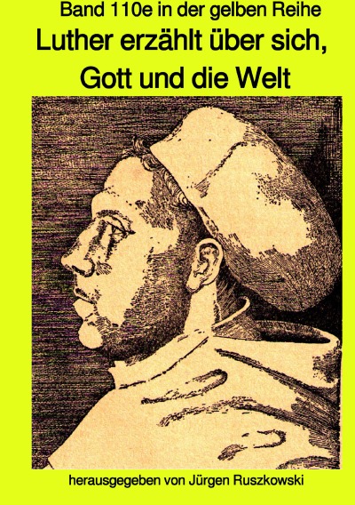 'Luther erzählt über sich, Gott und die Welt – Band 110e sw in der gelben Reihe bei Jürgen Ruszkowski'-Cover