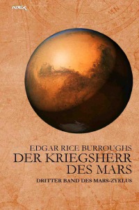 DER KRIEGSHERR DES MARS - Dritter Band des MARS-Zyklus - Edgar Rice Burroughs, Gabriele C. Woiwode