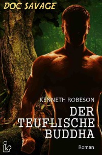 DOC SAVAGE - DER TEUFLISCHE BUDDHA - Ein Science-Fiction-Abenteuer-Roman! - Kenneth Robeson, Alfons Winkelmann, Christian Dörge