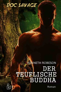 DOC SAVAGE - DER TEUFLISCHE BUDDHA - Ein Science-Fiction-Abenteuer-Roman! - Kenneth Robeson, Alfons Winkelmann, Christian Dörge