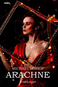 ARACHNE - Science-Fiction-Erzählungen - Michael Bishop