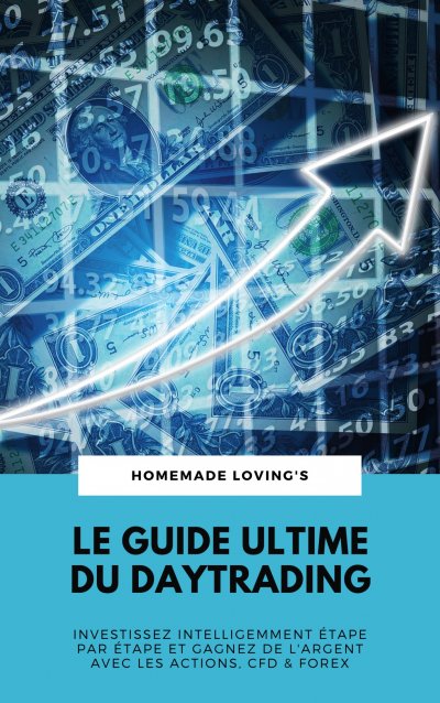 'Le Guide Ultime Du Daytrading: Investissez Intelligemment Étape Par Étape Et Gagnez De L’argent Avec Les Actions, CFD & Forex'-Cover