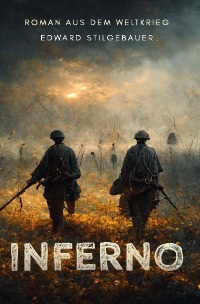 Inferno - Roman aus dem Weltkrieg - Edward Stilgebauer