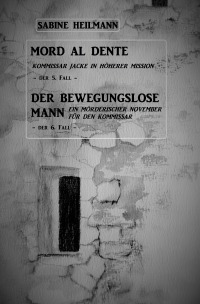 Mord al dente, Der bewegungslose Mann (Fälle 5+6) - Krimi Deutschland + Reisekrimi,  ab 18 J. - Sabine Heilmann