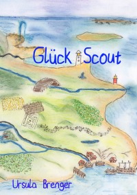 GlückScout - Ein Streifzug durch Ihre innere Landkarte - Ursula Brenger