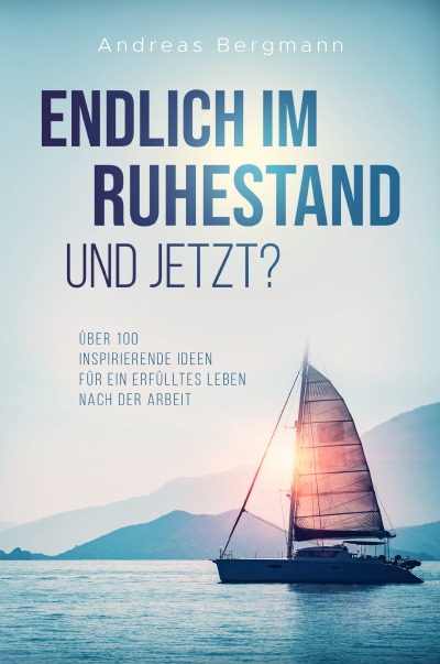 'Cover von Endlich im Ruhestand – Und jetzt? Über 100 inspirierende Ideen für ein erfülltes Leben nach der Arbeit'-Cover