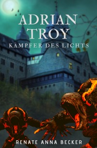 Adrian Troy - Kämpfer des Lichts - Renate Anna Becker, Christian Franz Siege