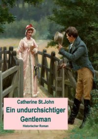 Ein undurchsichtiger Gentleman. - Historischer Roman - Catherine St.John