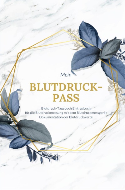 'Cover von Mein Blutdruck-Pass Blutdruck-Tagebuch  Eintragbuch für die Blutdruckmessung mit dem Blutdruckmessgerät Dokumentation der Blutdruckwerte'-Cover